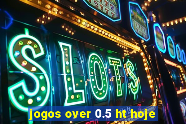 jogos over 0.5 ht hoje